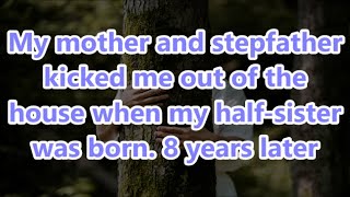 My mother and stepfather kicked me out of the house when my halfsister was born 8 years later [upl. by Daniels472]