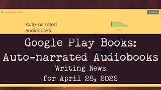 Google Play Books Creates Autonarrated Audiobooks Writing News for April 28 2022 [upl. by Aldus]