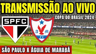 AO VIVO SÃƒO PAULO X ÃGUIA DE MARABÃ DIRETO DO MORUMBIS  COPA DO BRASIL 2024 [upl. by Ennaegroeg951]