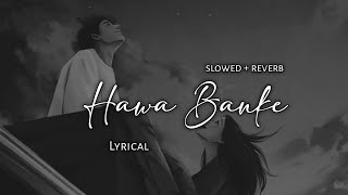 Hawa Banke  Darshan Raval  Slowed  Reverb  Lyrics  Use Headphones 🎧🎧 [upl. by Trocki236]