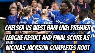 Chelsea vs West Ham LIVE Premier League result and final score as Nicolas Jackson completes rout [upl. by Cammi]