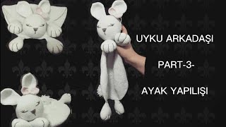 Uyku Arkadaşı Yapımı Part 3 Ayak Yapımı [upl. by Carole]