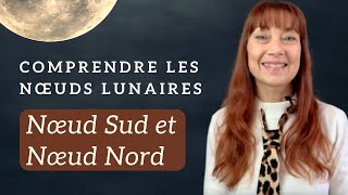 COMPRENDRE LES NOEUDS LUNAIRES  Nœud Sud et Nœud Nord [upl. by Zrike]