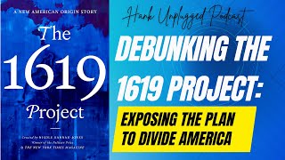 Debunking the 1619 Project Exposing the Plan to Divide America Hank Unplugged Podcast [upl. by Compton]