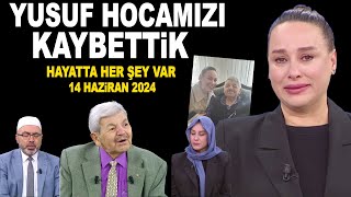 Yusuf Kavaklı Hocamızı Kaybettik Hayatta Her Şey Var 14 Haziran 2024 [upl. by Joelly]