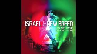 Israel amp New Breed  Its Not Over When God Is In It [upl. by Cullen509]