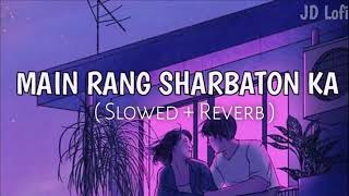 Main Rang Sharbaton KaSlowedReverb Use Headphones🎧 Lofi arijitsingh slowedandreverb [upl. by Lutim391]