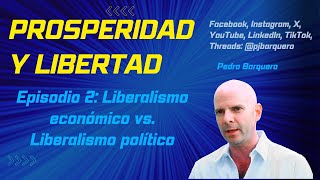 Prosperidad y Libertad  Episodio 2 Liberalismo económico vs Liberalismo político [upl. by Enihsnus]