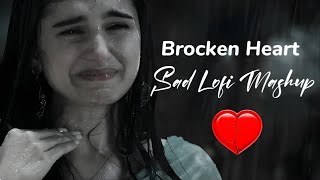 Sad Lofi Mashup  brocken Heart Mashup [upl. by Amil113]