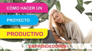 ¿Cómo hacer un proyecto productivo Pasos para hacer un proyecto [upl. by Desireah729]