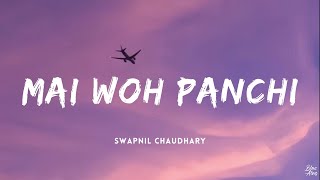 Mai woh panchi • Swapnil Chaudhary🎵Lyrics [upl. by Phox]