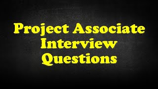 Project Associate Interview Questions [upl. by Ashbaugh643]