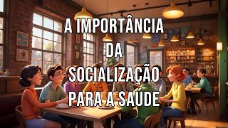 A Importância da Socialização para a Saúde [upl. by Atiuqin]