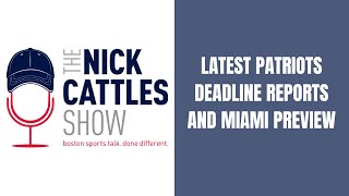 Patriots Deadline Reports amp Miami Preview  The Nick Cattles Show [upl. by Wylen57]