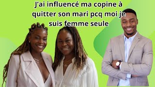 JAI INFLUENCE MA COPINE DENFANCE A QUITTER SON MARI PCQ MOI JE SUIS FEMME SEULE [upl. by Firooc146]