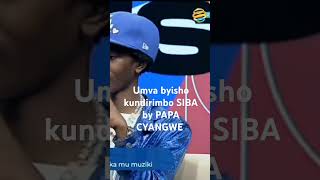 Siba by PAPA CYANGWE umva ahigitekerezo cyavuye 💙 kora subscription to [upl. by Ggerg]