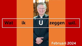 Wat ik u zeggen wil Woord van de Bisschop februari 2024 [upl. by Geralda]