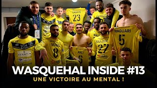 👀 WASQUEHAL INSIDE 13  Une victoire au mental  🎥 [upl. by Devitt2]