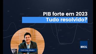 PIB forte em 2023 Tudo resolvido [upl. by Suter]