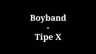 Boyband  Tipe X  lirik [upl. by Clemente]