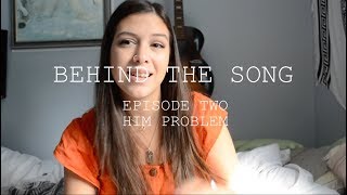 Behind the Song  Him Problem  Robyn Ottolini [upl. by Alyac]