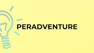 What is the meaning of the word PERADVENTURE [upl. by Kimberlee]