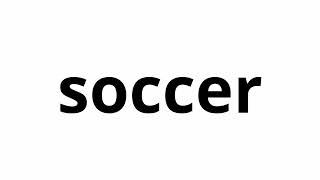 Learn How To Pronounce Soccer Learn Soccer Pronunciation English [upl. by Pierson]