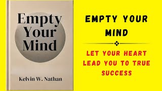 Empty Your Mind Let Your Heart Lead You To True Success Audiobook [upl. by Llenol]