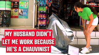 My husband didnt let me work because hes a chauvinist [upl. by Veljkov]