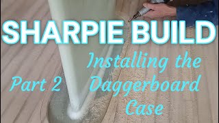 Sharpie Design Build Sail Daggerboard Case Instal Part 2 [upl. by Vivianna]