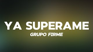 YA SUPERAME  GRUPO FIRME LetraLyric [upl. by Gore]