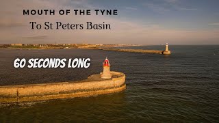 Mouth of Tyne to St Peters Basin  60 SECONDS VIDEO  NORTH EAST UK DRONE FOOTAGE [upl. by Leahcimrej]