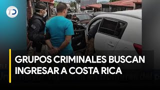 Alerta por interés de grupos criminales en ingresar a Costa Rica [upl. by Cori]