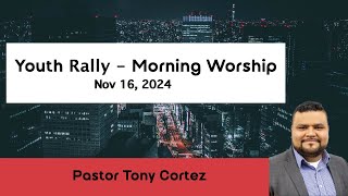 Youth Rally Morning Worship  Pastor Tony Cortez  Nov 16 2024 [upl. by Mcbride116]