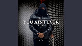 You Aint Ever [upl. by Mail]