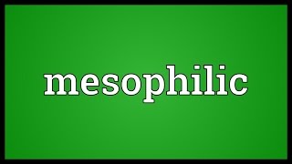 Mesophilic Meaning [upl. by Ytsenoh]