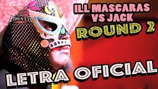 ILL Mascaras Round 2 vs Jack con Letra [upl. by Claudette]