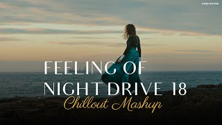 Emotional Night Drive 18  Feeling Chillout Mashup  NonStop Jukebox  2023  BICKY OFFICIAL [upl. by Dewar]