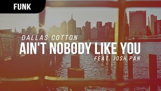 Dallas Cotton  Aint Nobody Like You feat Josh Pan [upl. by Irab395]