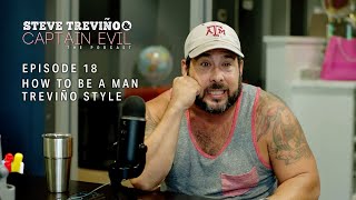 Episode 18  How to be a Man Treviño style  Steve Treviño amp Captain Evil The Podcast [upl. by Bjorn]