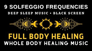 Full body Healing ☯ All 9 solfeggio frequencies ☯ BLACK SCREEN DEEP SLEEP MUSIC [upl. by Anifur]