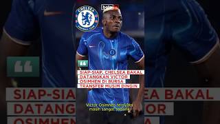 SIAPSIAP CHELSEA BAKAL DATANGKAN VICTOR OSIMHEN DI BURSA TRANSFER MUSIM DINGIN bolain shorts [upl. by Nnybor]