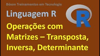 Linguagem R  Operações com Matrizes  Tranposta Inversa Determinante etc [upl. by Gnehp]