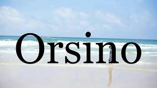 How To Pronounce Orsino🌈🌈🌈🌈🌈🌈Pronunciation Of Orsino [upl. by Mason]