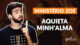 AQUIETA MINHALMA  Ministério Zoe aula completa  Como tocar no Violão [upl. by Anigal529]