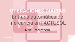 Entrada de Mercancía Automática en FACTUSOL  OPERACIONES DIARIAS  Juan Armada [upl. by Omero127]