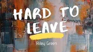 Riley Green  Hard to leave Lyrics [upl. by Theone554]