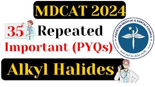 Alkyl Halides  35 Repeated MDCAT PYQs  Most Important MCQs  MDCAT 2024 [upl. by Solly]