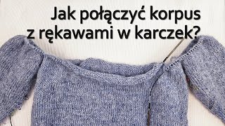 Sweter robiony od dołu Jak połączyć w karczek korpus i rękawy Łączenie w okrągły karczek i reglan [upl. by Layney]