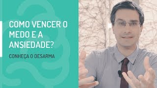 Como vencer o medo e ansiedade Conheça o DESARMA [upl. by Blondy]